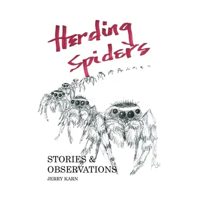 "Herding Spiders: Stories & Observations" - "" ("Karn Jerry")