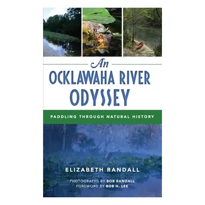 "An Ocklawaha River Odyssey: Paddling Through Natural History" - "" ("Randall Elizabeth")