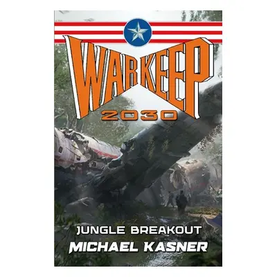 "Warkeep 2030: Jungle Breakout - Book 2" - "" ("Kasner Michael")