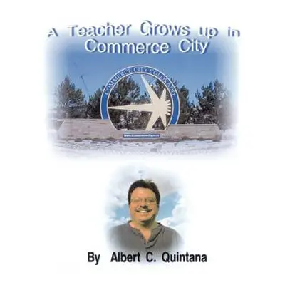 "A Teacher Grows Up in Commerce City" - "" ("Quintana Albert C.")