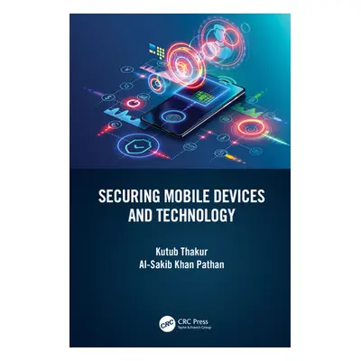 "Securing Mobile Devices and Technology" - "" ("Thakur Kutub")