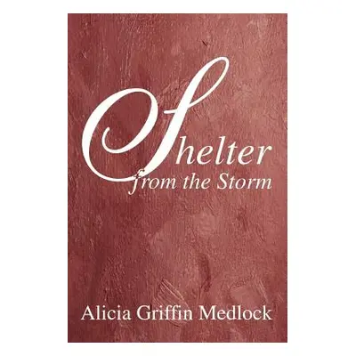 "Shelter from the Storm" - "" ("Medlock Alicia Griffin")