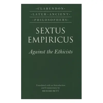 "Sextus Empiricus: Against the Ethicists: (Adversus Mathematicos XI)" - "" ("Empiricus Sextus")