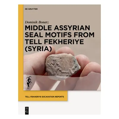 "Middle Assyrian Seal Motifs from Tell Fekheriye (Syria)" - "" ("Bonatz Dominik")