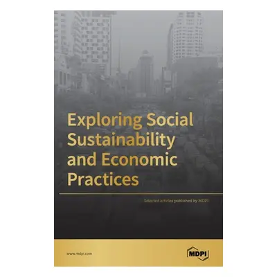 "Exploring Social Sustainability and Economic Practices" - "" ("Mdpi")