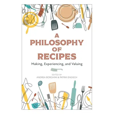 "A Philosophy of Recipes: Making, Experiencing, and Valuing" - "" ("Borghini Andrea")