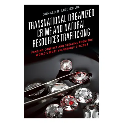 "Transnational Organized Crime and Natural Resources Trafficking: Funding Conflict and Stealing 