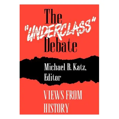 "The Underclass" Debate: Views from History"" - "" ("Katz Michael B.")