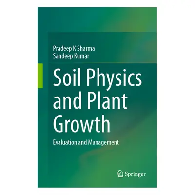 "Soil Physical Environment and Plant Growth: Evaluation and Management" - "" ("Sharma Pradeep K.