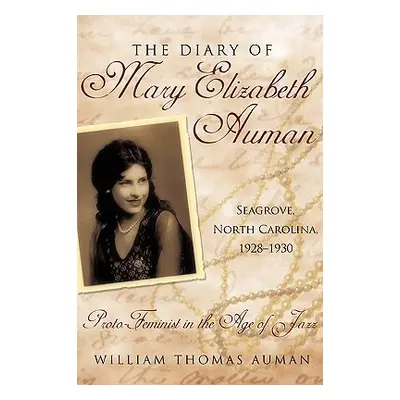 "The Diary of Mary Elizabeth Auman, Seagrove, North Carolina, 1928-1930: Proto-Feminist in the A