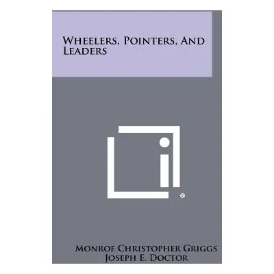 "Wheelers, Pointers, And Leaders" - "" ("Griggs Monroe Christopher")