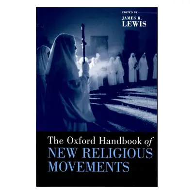 "Oxford Handbook of New Religious Movements" - "" ("Lewis James R.")