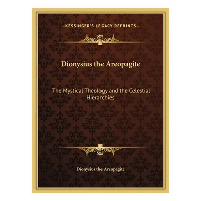 "Dionysius the Areopagite: The Mystical Theology and the Celestial Hierarchies" - "" ("Dionysius