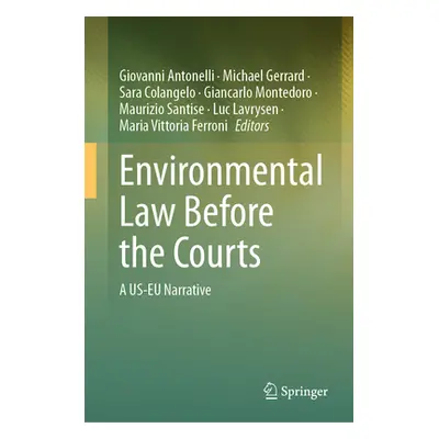 "Environmental Law Before the Courts: A Us-Eu Narrative" - "" ("Antonelli Giovanni")