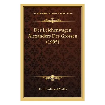 "Der Leichenwagen Alexanders Des Grossen (1905)" - "" ("Muller Kurt Ferdinand")