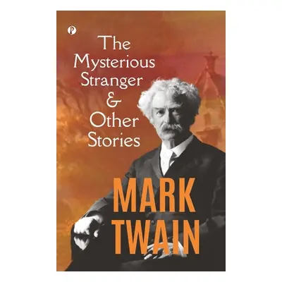 "The Mysterious Stranger, and Other Stories" - "" ("Twain Mark")