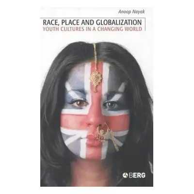 "Race, Place and Globalization: Youth Cultures in a Changing World" - "" ("Nayak Anoop")