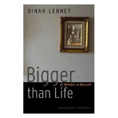 "Bigger Than Life: A Murder, a Memoir" - "" ("Lenney Dinah")