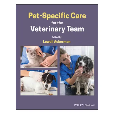 "Pet-Specific Care for the Veterinary Team" - "" ("Ackerman Lowell")