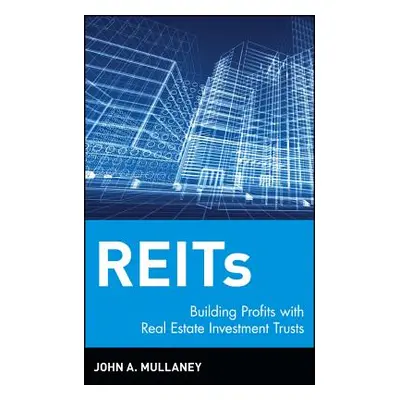 "Reits: Building Profits with Real Estate Investment Trusts" - "" ("Mullaney John A.")