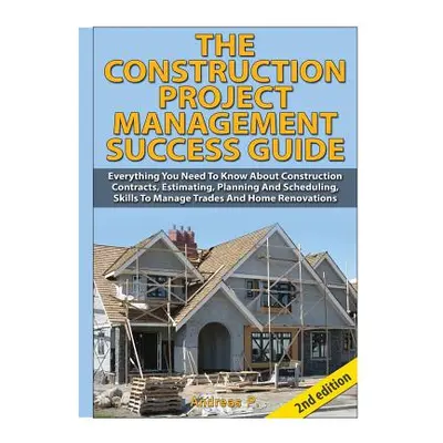 "The Construction Project Management Success Guide" - "" ("P Andreas")