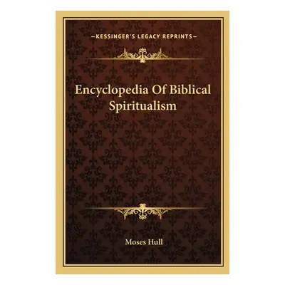 "Encyclopedia Of Biblical Spiritualism" - "" ("Hull Moses")