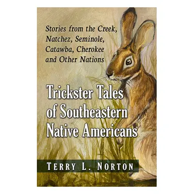 "Trickster Tales of Southeastern Native Americans: Stories from the Creek, Natchez, Seminole, Ca