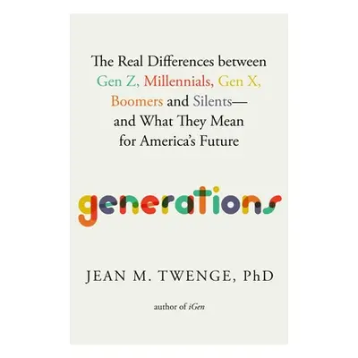 "Generations: The Real Differences Between Gen Z, Millennials, Gen X, Boomers, and Silents--And 