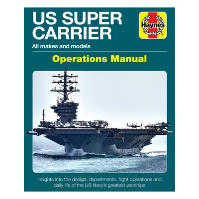 "Us Super Carrier: All Makes and Models * Insights Into the Design, Departments, Flight Operatio