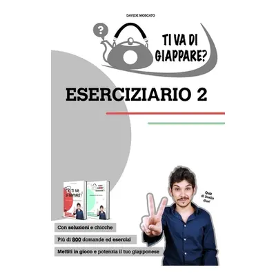 "TI VA DI GIAPPARE? ESERCIZIARIO 2 - centinaia di esercizi di giapponese. Allena grammatica, kan