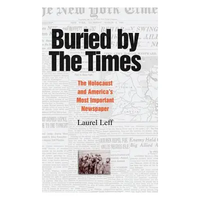 "Buried by the Times: The Holocaust and America's Most Important Newspaper" - "" ("Leff Laurel")