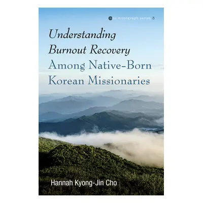 "Understanding Burnout Recovery Among Native-Born Korean Missionaries" - "" ("Cho Hannah Kyong-J