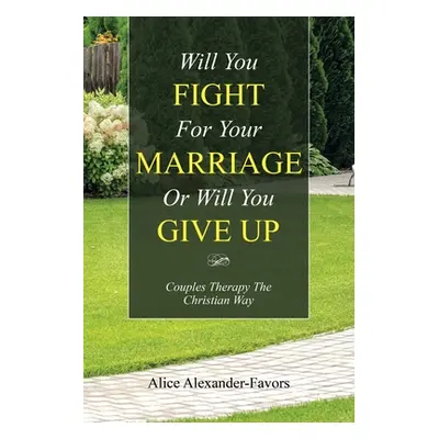 "Will You Fight for Your Marriage or Will You Give Up: Couples Therapy the Christian Way" - "" (