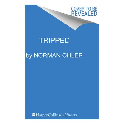 "Tripped: Nazi Germany, the Cia, and the Dawn of the Psychedelic Age" - "" ("Ohler Norman")