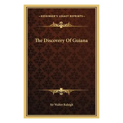 "The Discovery Of Guiana" - "" ("Raleigh Walter")