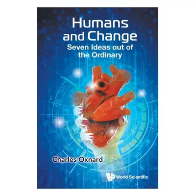 "Humans and Change: Seven Ideas out of the Ordinary" - "" ("Charles Oxnard")