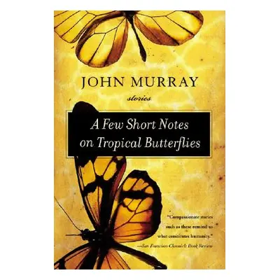 "A Few Short Notes on Tropical Butterflies: Stories" - "" ("Murray John")