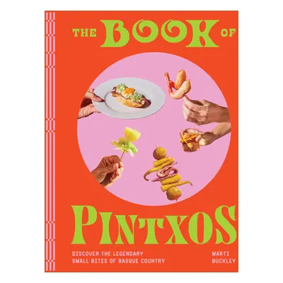 The Book of Pintxos: Discover the Legendary Small Bites of Basque Country (Buckley Marti)