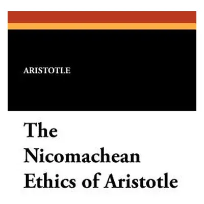 "The Nicomachean Ethics of Aristotle" - "" ("Aristotle")