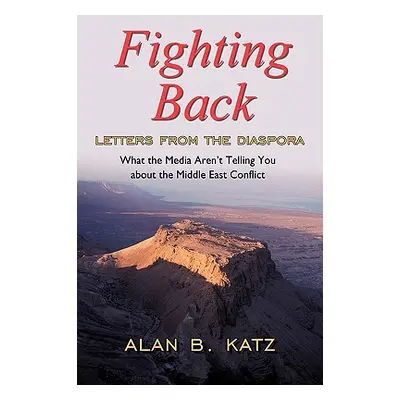 "Fighting Back: Letters from the Diaspora" - "" ("Katz Alan B.")