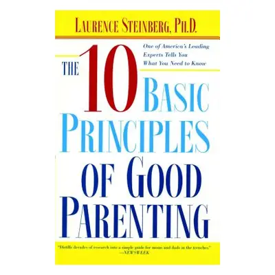 "The Ten Basic Principles of Good Parenting" - "" ("Steinberg Laurence")