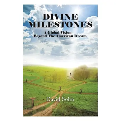 "Divine Milestones: A Global Vision Beyond the American Dream" - "" ("Sohn David")