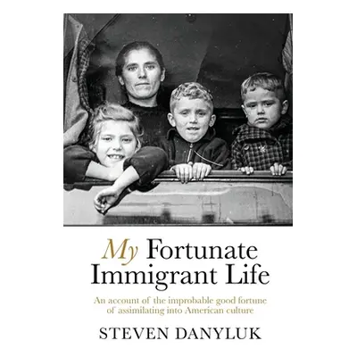 "My Fortunate Immigrant Life" - "" ("Danyluk Steven")