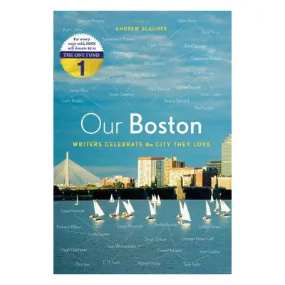 "Our Boston: Writers Celebrate the City They Love" - "" ("Blauner Andrew")