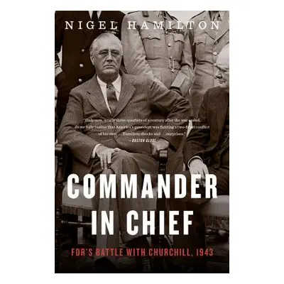 "Commander in Chief, 2: Fdr's Battle with Churchill, 1943" - "" ("Hamilton Nigel")