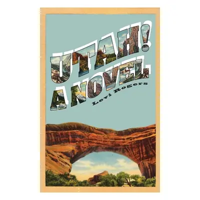 "Utah! A Novel" - "" ("Rogers Levi")