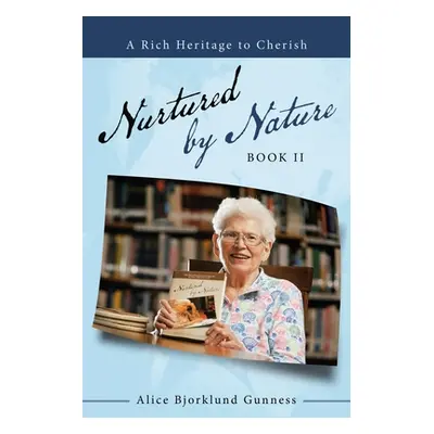 "Nurtured by Nature: Book Ii" - "" ("Gunness Alice Bjorklund")