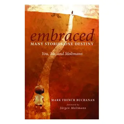 "Embraced: Many Stories, One Destiny" - "" ("Buchanan Mark French")