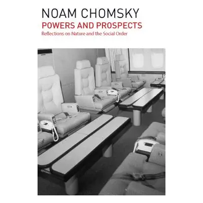 "Powers and Prospects: Reflections on Nature and the Social Order" - "" ("Chomsky Noam")