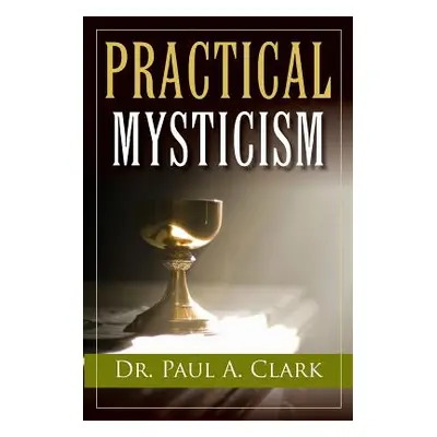 "Practical Mysticism" - "" ("Clark Paul A.")